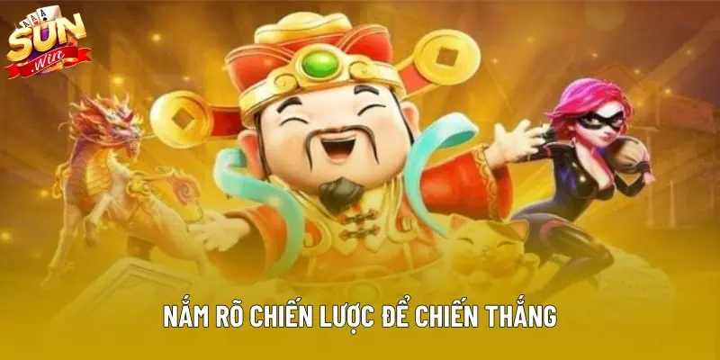 Nắm rõ chiến lược để chiến thắng Nắm rõ chiến lược để chiến thắng