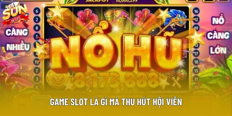 Game slot là gì mà thu hút hội viên Game slot là gì mà thu hút hội viên